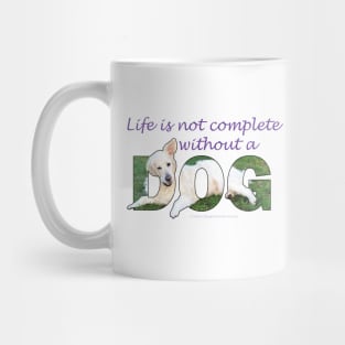 Life is not complete without a dog - white golden retriever oil painting word art Mug